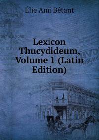 Lexicon Thucydideum, Volume 1 (Latin Edition)