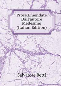 Prose.Emendate Dall'autore Medesimo (Italian Edition)