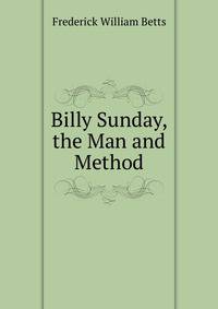 Billy Sunday, the Man and Method