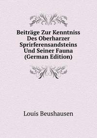 Beitrage Zur Kenntniss Des Oberharzer Sprirferensandsteins Und Seiner Fauna (German Edition)