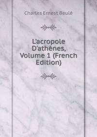 L'acropole D'ath?nes, Volume 1 (French Edition)