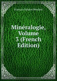 Mineralogie, Volume 3 (French Edition)