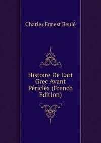 Histoire De L'art Grec Avant P?ricl?s (French Edition)
