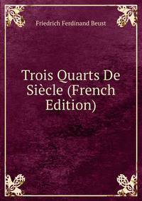 Trois Quarts De Siecle (French Edition)