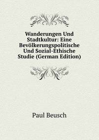 Wanderungen Und Stadtkultur: Eine Bevolkerungspolitische Und Sozial-Ethische Studie (German Edition)