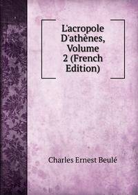 L'acropole D'ath?nes, Volume 2 (French Edition)