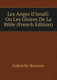 Les Anges D'isra?l: Ou Les Gloires De La Bible (French Edition)