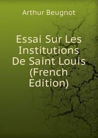 Essai Sur Les Institutions De Saint Louis (French Edition)