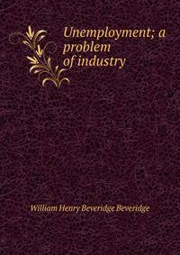 Unemployment; a problem of industry
