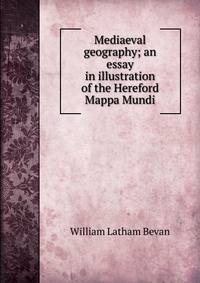 Mediaeval geography; an essay in illustration of the Hereford Mappa Mundi
