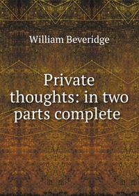 Private thoughts: in two parts complete .