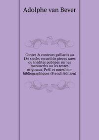 Contes &amp; conteurs gaillards au 18e siecle; recueil de pieces rares ou in?dites publi?es sur les manuscrits ou les textes originaux. Pr?f. et notes bio-bibliographiques (French Edition)