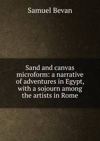 Sand and canvas microform: a narrative of adventures in Egypt, with a sojourn among the artists in Rome
