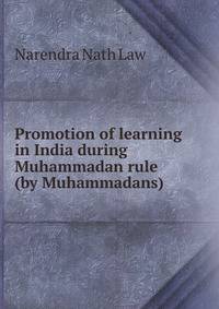 Promotion of learning in India during Muhammadan rule (by Muhammadans)