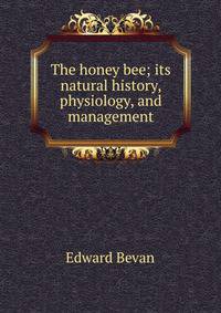 The honey bee; its natural history, physiology, and management