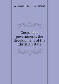 Gospel and government; the development of the Christian state