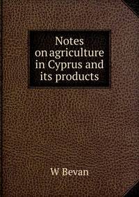 Notes on agriculture in Cyprus and its products