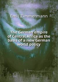 The German empire of Central Africa as the basis of a new German world policy