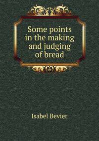 Some points in the making and judging of bread