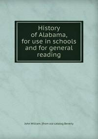 History of Alabama, for use in schools and for general reading