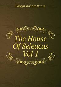 The House Of Seleucus Vol 1