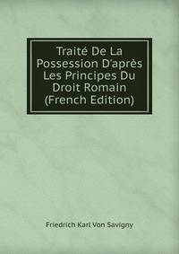 Trait? De La Possession D'apr?s Les Principes Du Droit Romain (French Edition)