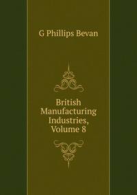 British Manufacturing Industries, Volume 8