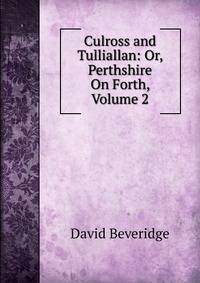 Culross and Tulliallan: Or, Perthshire On Forth, Volume 2