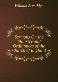 Sermons On the Ministry and Ordinances of the Church of England