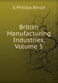 British Manufacturing Industries, Volume 5