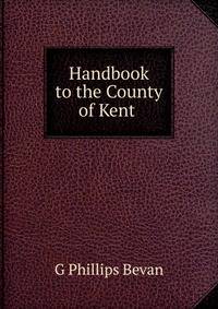 Handbook to the County of Kent .