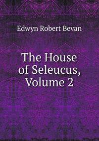 The House of Seleucus, Volume 2