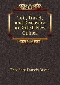 Toil, Travel, and Discovery in British New Guinea