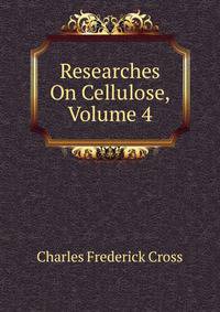 Researches On Cellulose, Volume 4