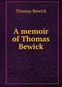 A memoir of Thomas Bewick