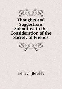 Thoughts and Suggestions Submitted to the Consideration of the Society of Friends