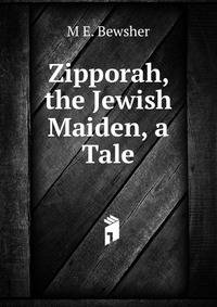 Zipporah, the Jewish Maiden, a Tale