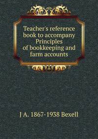 Teacher's reference book to accompany Principles of bookkeeping and farm accounts