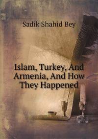 Islam, Turkey, And Armenia, And How They Happened