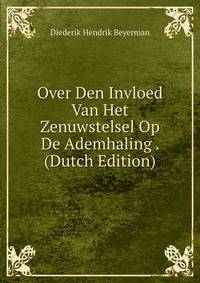 Over Den Invloed Van Het Zenuwstelsel Op De Ademhaling . (Dutch Edition)