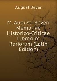 M. Augusti Beyeri Memoriae Historico-Criticae Librorum Rariorum (Latin Edition)