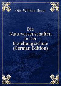 Die Naturwissenschaften in Der Erziehungsschule (German Edition)