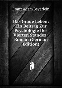 Das Graue Leben: Ein Beitrag Zur Psychologie Des Vierten Standes : Roman (German Edition)