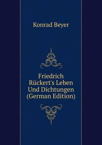 Friedrich R?ckert's Leben Und Dichtungen (German Edition)