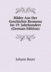 Bilder Aus Der Geschichte Bremens Im 19. Jahrhundert (German Edition)
