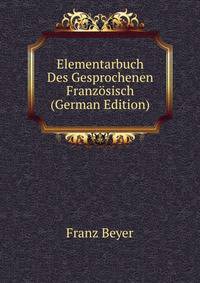 Elementarbuch Des Gesprochenen Franzosisch (German Edition)