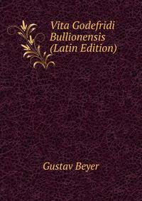 Vita Godefridi Bullionensis (Latin Edition)