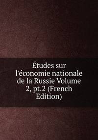 ?tudes sur l'?conomie nationale de la Russie Volume 2, pt.2 (French Edition)