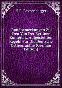 Randbemerkungen Zu Den Von Der Berliner Konferenz Aufgestellten Regeln Fur Die Deutsche Orthographie (German Edition)
