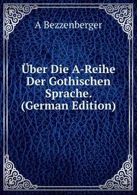 Uber Die A-Reihe Der Gothischen Sprache. (German Edition)
